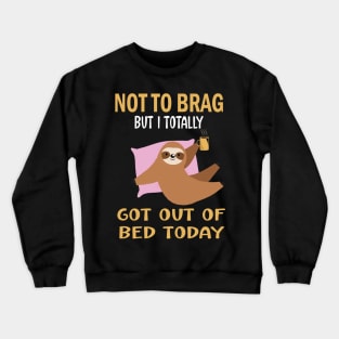 Not to brag but i totally got out of bed today.funny sloth lovers gift Crewneck Sweatshirt